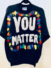 Load image into Gallery viewer, Unique Original One of a Kind Hand Painted YOU MATTER Sweatshirt   - HYLAN SHOOB
